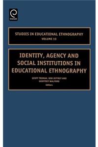 Identity, Agency and Social Institutions in Educational Ethnography