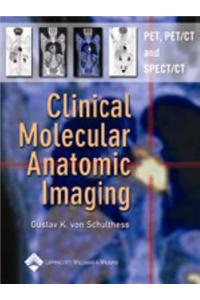 Clinical Molecular Anatomic Imaging: PET, PET/CT, and SPECT/CT