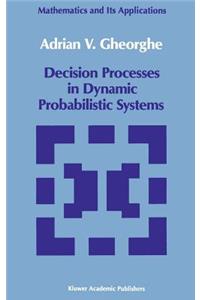 Decision Processes in Dynamic Probabilistic Systems