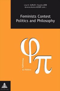 Feminists Contest Politics and Philosophy