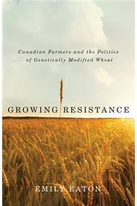 Growing Resistance: Canadian Farmers and the Politics of Genetically Modified Wheat