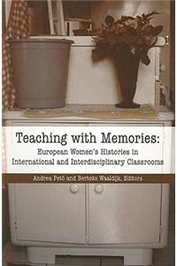 Teaching with Memories: European Women's Histories in International and Interdisciplinary Classrooms