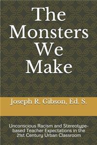 The Monsters We Make
