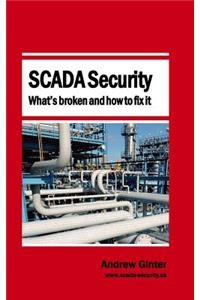 SCADA Security - What's broken and how to fix it