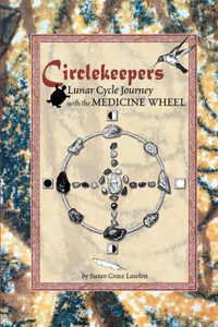 Circlekeepers Lunar Cycle Journey with the Medicine Wheel
