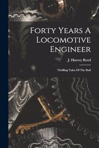 Forty Years A Locomotive Engineer