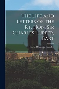 Life and Letters of the Rt. Hon. Sir Charles Tupper, Bart