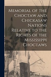 Memorial of the Choctaw and Chickasaw Nations Relative to the Rights of the Mississippi Choctaws