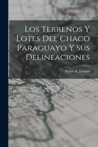Los Terrenos y Lotes del Chaco Paraguayo y sus Delineaciones