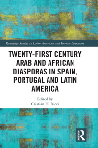 Twenty-First Century Arab and African Diasporas in Spain, Portugal and Latin America