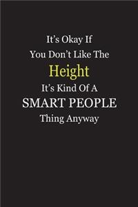 It's Okay If You Don't Like The Height It's Kind Of A Smart People Thing Anyway