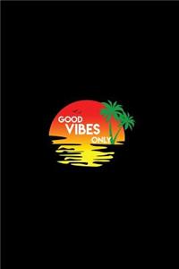 Good Vibes Only