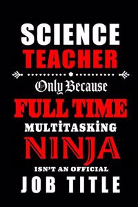 Science Teacher Only Because Full Time Multitasking Ninja Isn't An Official Job Title