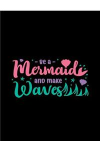 Be a Mermaid And Make Waves: Cute Mermaid and Sea Sketchbook for Girls, 110 Pages, 8.5 x 11, Large Notebook For Drawing, Sketching, Journaling, Doodling, Coloring, Designing, Pa