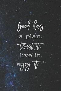 God Has A Plan. Trust It. Live It, Enjoy It