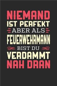 Niemand Ist Perfekt Aber ALS Feuerwehrmann Bist Du Verdammt Nah Dran: Notizbuch A5 blanko 120 Seiten, Notizheft / Tagebuch / Reise Journal, perfektes Geschenk für Feuerwehrmänner