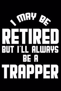 I May Be Retired But I'll Always Be A Trapper