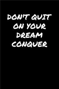 Don't Quit On Your Dream Conquer