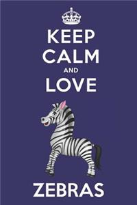 Keep Calm And Love Zebras