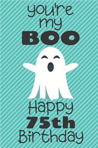 You're my Boo Happy 75th Birthday