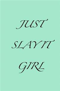 Just Slay It Girl