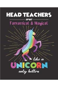 Head Teachers Are Fantastical & Magical Like A Unicorn Only Better