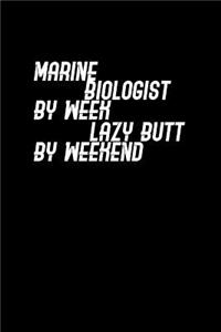 Marine Biologist by week lazy butt by weekend