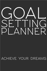 Goal Setting Planner Achieve Your Dreams