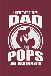 I Have Two Titles Dad And Pops And I Rock Them Both