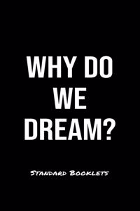 Why Do We Dream?