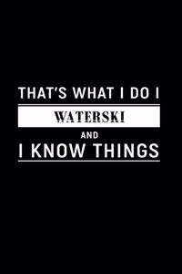 That's What I Do I Waterski and I Know Things