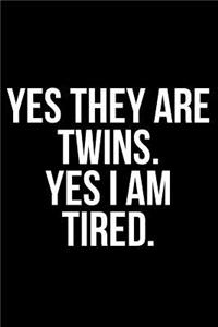 Yes They Are. Twins Yes I'm Tired.