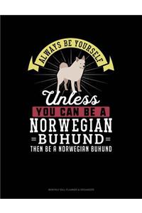 Always Be Yourself Unless You Can Be a Norwegian Buhund Then Be a Norwegian Buhund