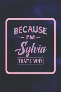 Because I'm Sylvia That's Why: First Name Funny Sayings Personalized Customized Names Women Girl Gift Notebook Journal