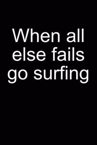 When All Else Fails Go Surfing: Notebook for Surfer Windsurfer Surfer Kitesurfer 6x9 in Dotted