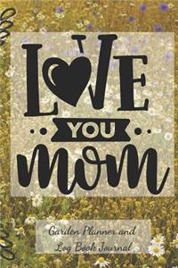 Love You Mom Garden Planner and Log Book Journal