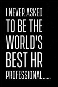 I never asked to be the world's best HR professional