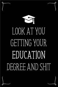 Look At You Getting Your Education Degree And Shit