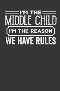 I'm the Middle Child I'm the Reason we have Rules