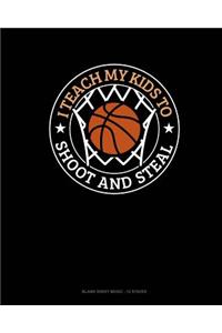 I Teach My Kid To Shoot And Steal