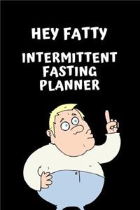 Hey Fatty Intermittent Fasting Journal