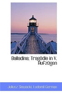 Balladina; Tragödie in V. Aufzügen