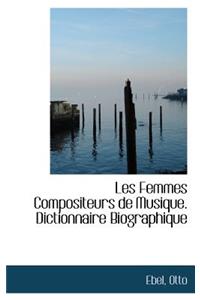 Les Femmes Compositeurs de Musique. Dictionnaire Biographique