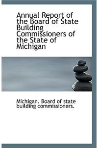 Annual Report of the Board of State Building Commissioners of the State of Michigan