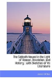 The Sabbath Viewed in the Light of Reason, Revelation, and History