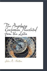 The Augsburg Confesssion Translated from the Latin