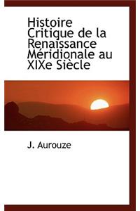 Histoire Critique de La Renaissance M Ridionale Au Xixe Si Cle