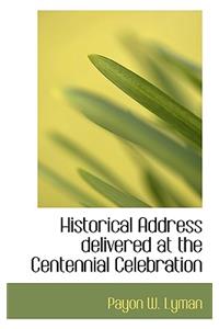 Historical Address Delivered at the Centennial Celebration