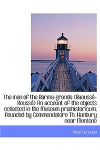 The Men of the Barma-Grande (Baouss -Rouss ) an Account of the Objects Collected in the Museum PR Hi