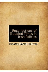 Recollections of Troubled Times in Irish Politics